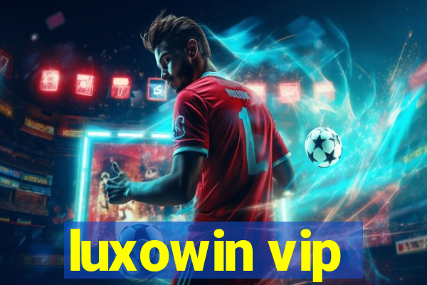 luxowin vip